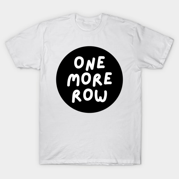 one more row T-Shirt by randomolive